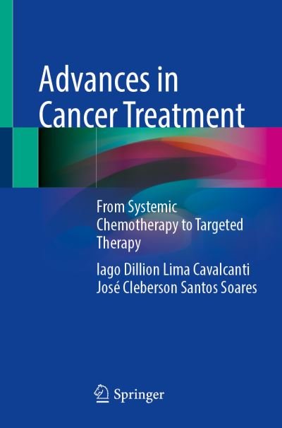Cover for Iago Dillion Lima Cavalcanti · Advances in Cancer Treatment: From Systemic Chemotherapy to Targeted Therapy (Paperback Book) [1st ed. 2021 edition] (2021)