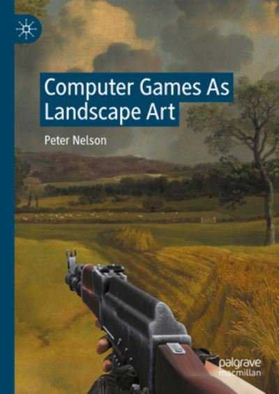 Cover for Peter Nelson · Computer Games As Landscape Art (Hardcover Book) [1st ed. 2023 edition] (2023)