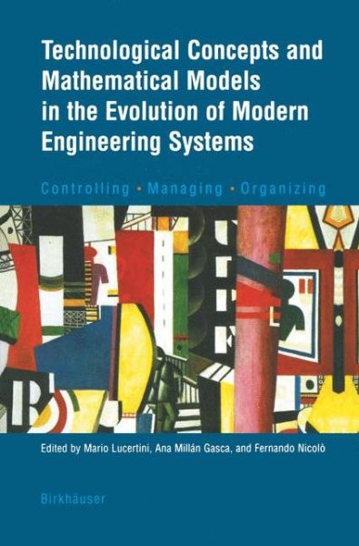 Cover for Mario Lucertini · Technological Concepts and Mathematical Models in the Evolution of Modern Engineering Systems: Controlling * Managing * Organizing (Paperback Book) [Softcover reprint of the original 1st ed. 2004 edition] (2012)