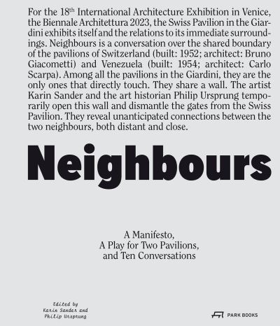 Neighbours: A Manifesto, a Play for Two Pavilions, and Ten Conversations - Karin Sander - Books - Park Books - 9783038603337 - June 19, 2023