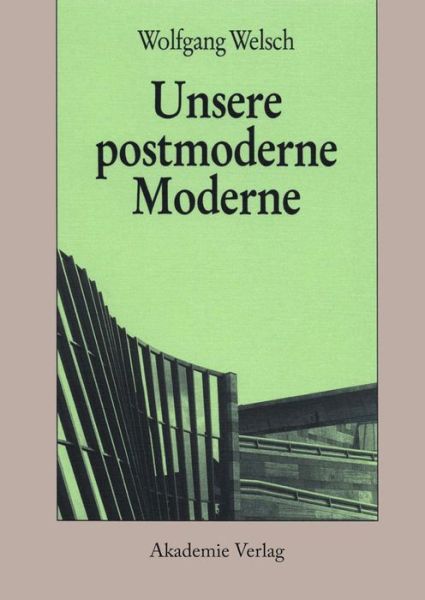 Cover for W. Welsch · Unsere postmoderne Moderne (Book) [German, 7., Auflage. edition] (2008)