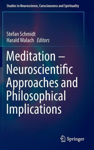 Stefan Schmidt · Meditation - Neuroscientific Approaches and Philosophical Implications - Studies in Neuroscience, Consciousness and Spirituality (Gebundenes Buch) [2014 edition] (2013)