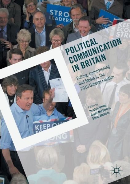 Cover for Dominic Wring · Political Communication in Britain: Polling, Campaigning and Media in the 2015 General Election (Pocketbok) [1st ed. 2017 edition] (2016)