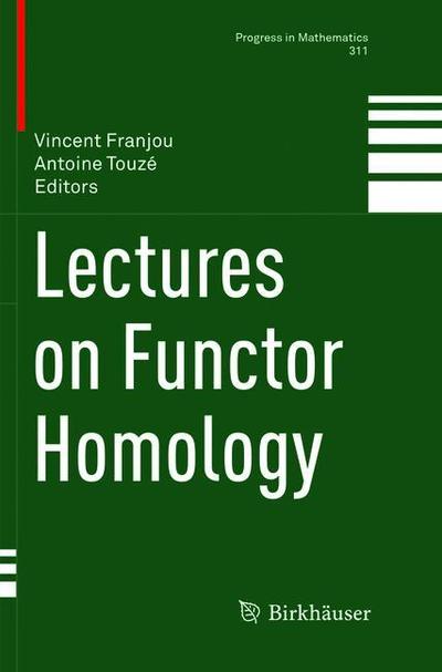 Cover for Lectures on Functor Homology - Progress in Mathematics (Paperback Book) [Softcover reprint of the original 1st ed. 2015 edition] (2019)