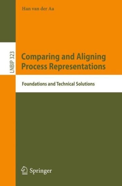 Cover for Han Van Der Aa · Comparing and Aligning Process Representations: Foundations and Technical Solutions - Lecture Notes in Business Information Processing (Taschenbuch) [1st ed. 2018 edition] (2018)