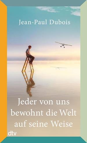 Cover for Jean-Paul Dubois · Jeder von uns bewohnt die Welt auf seine Weise (Book) (2022)