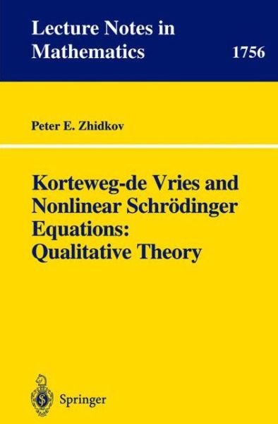 Korteweg-de Vries and Nonlinear Schrodinger Equations: Qualitative Theory - Lecture Notes in Mathematics - Peter E. Zhidkov - Boeken - Springer-Verlag Berlin and Heidelberg Gm - 9783540418337 - 24 april 2001