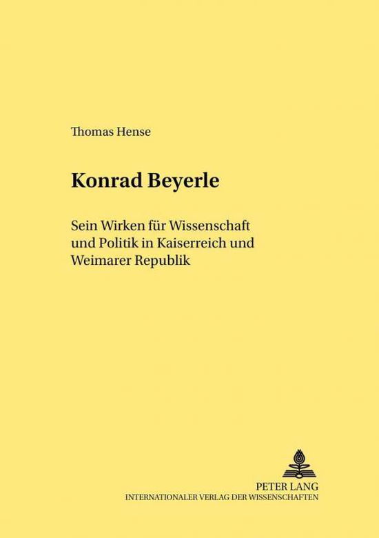 Cover for Thomas Hense · Konrad Beyerle: Sein Wirken Fuer Wissenschaft Und Politik in Kaiserreich Und Weimarer Republik - Rechtshistorische Reihe (Paperback Book) [German edition] (2002)