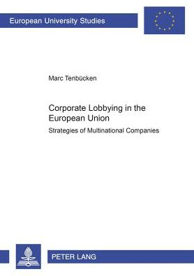 Cover for Marc Tenbucken · Corporate Lobbying in the European Union: Strategies of Multinational Companies - European University Studies, Series 31: Political Science (Paperback Book) (2002)