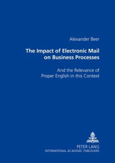 Cover for Alexander Beer · The Impact of Electronic Mail on Business Processes: and the Relevance of Proper English in This Context (Paperback Book) (2004)