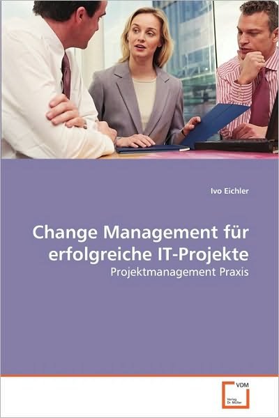 Cover for Ivo Eichler · Change Management Für Erfolgreiche It-projekte: Projektmanagement Praxis (Paperback Bog) [German edition] (2010)