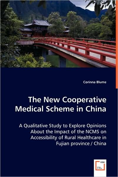 Cover for Corinna Blume · The New Cooperative Medical Scheme in China: a Qualitative Study to Explore Opinions About the Impact of the Ncms on Accessibility of Rural Healthcare in Fujian Province / China (Taschenbuch) (2008)