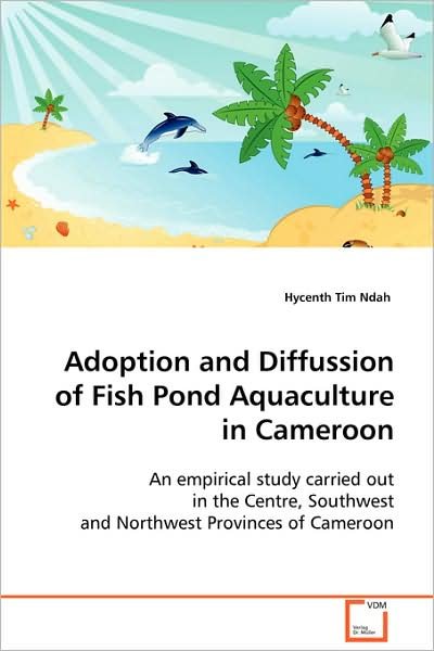 Cover for Hycenth Tim Ndah · Adoption and Diffussion of Fish Pond Aquaculture in Cameroon: an Empirical Study Carried out in the Centre, Southwest and Northwest Provinces of Cameroon (Paperback Book) (2008)