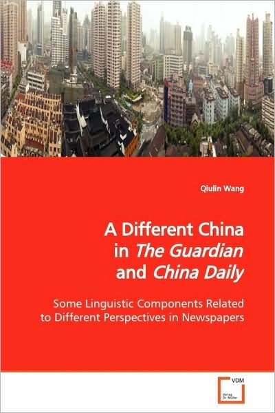 Cover for Qiulin Wang · A Different China in the Guardian and China Daily: Some Linguistic Components Related to Different Perspectives in Newspapers (Paperback Book) (2009)