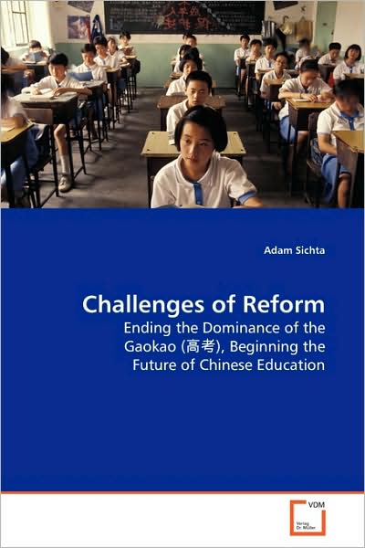 Cover for Adam Sichta · Challenges of Reform: Ending the Dominance of the Gaokao (??), Beginning the Future of Chinese Education (Paperback Book) (2009)
