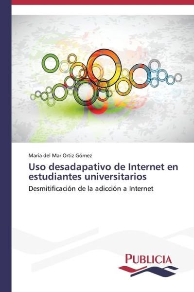 Cover for María Del Mar Ortiz Gómez · Uso Desadapativo De Internet en Estudiantes Universitarios (Paperback Book) [Spanish edition] (2013)