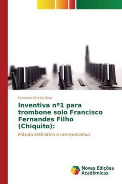 Cover for Silva Gilvando Pereira · Inventiva N 1 Para Trombone Solo Francisco Fernandes Filho (Chiquito) (Paperback Book) (2015)
