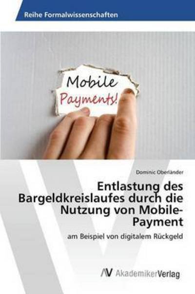 Cover for Oberlander Dominic · Entlastung Des Bargeldkreislaufes Durch Die Nutzung Von Mobile-payment (Taschenbuch) (2015)