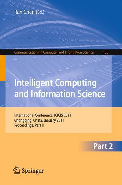 Cover for Ran Chen · Intelligent Computing and Information Science: International Conference, ICICIS 2011, Chongqing, China, January 8-9, 2011. Proceedings, Part II - Communications in Computer and Information Science (Paperback Book) (2010)