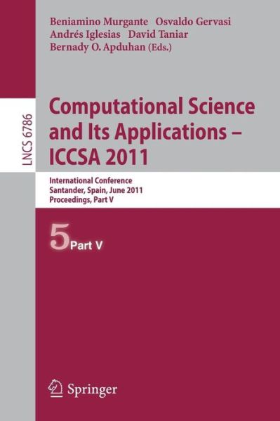 Cover for Beniamino Murgante · Computational Science and Its Applications - Iccsa2011: International Conference, Santander, Spain, June 20-23, 2011. Proceedings - Lecture Notes in Computer Science / Theoretical Computer Science and General Issues (Paperback Book) (2011)