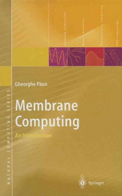 Cover for Gheorghe Paun · Membrane Computing: An Introduction - Natural Computing Series (Paperback Book) [Softcover reprint of the original 1st ed. 2002 edition] (2013)