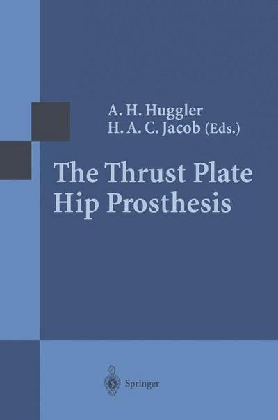 Cover for A H Huggler · The Thrust Plate Hip Prosthesis (Paperback Book) [Softcover reprint of the original 1st ed. 1997 edition] (2011)