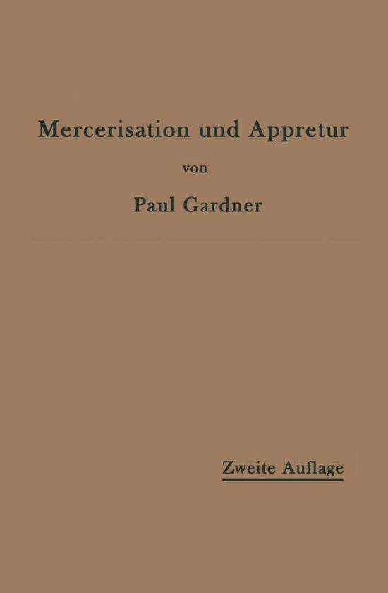 Cover for Gardner, Paul, (co · Die Mercerisation Der Baumwolle Und Die Appretur Der Mercerisierten Gewebe (Paperback Book) [2nd 2. Aufl. 1912 edition] (1912)