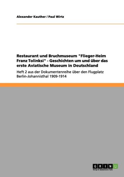 Restaurant Und Bruchmuseum Flieger-heim Franz Tolinksi - Geschichten Um Und Uber Das Erste Aviatische Museum in Deutschland - Paul Wirtz - Książki - GRIN Verlag - 9783656025337 - 11 października 2011