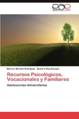 Cover for Damaris Díaz Barajas · Recursos Psicológicos, Vocacionales Y Familiares: Adolescentes Universitarios (Taschenbuch) [Spanish edition] (2012)