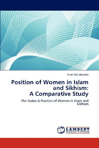 Cover for Shafi Md Mostofa · Position of Women in Islam and Sikhism:  a Comparative Study: the Status &amp; Position of Women in Islam and Sikhism (Paperback Book) (2012)