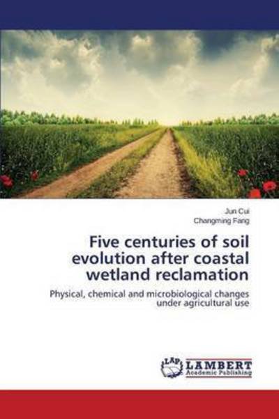 Cover for Cui Jun · Five Centuries of Soil Evolution After Coastal Wetland Reclamation (Pocketbok) (2015)