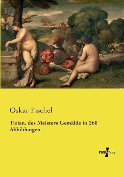 Cover for Oskar Fischel · Tizian, Des Meisters Gemälde in 260 Abbildungen (Paperback Book) [German edition] (2019)