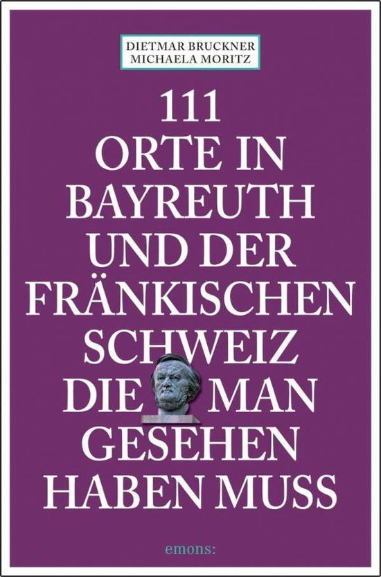 111 Orte in Bayreuth u.Fränk. - Bruckner - Books -  - 9783740810337 - 