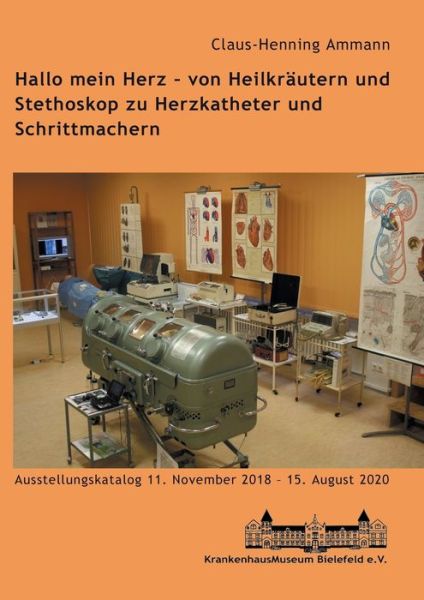 Cover for Claus-Henning Ammann · Hallo mein Herz - von Heilkrautern und Stethoskop zu Herzkatheter und Schrittmachern: Katalog zur Ausstellung im Krankenhausmuseum Bielefeld (Paperback Book) (2020)