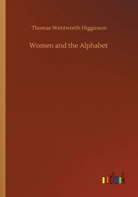 Cover for Thomas Wentworth Higginson · Women and the Alphabet (Taschenbuch) (2020)