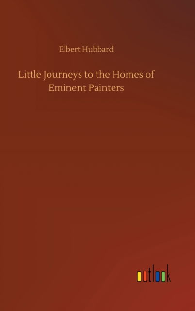 Cover for Elbert Hubbard · Little Journeys to the Homes of Eminent Painters (Gebundenes Buch) (2020)