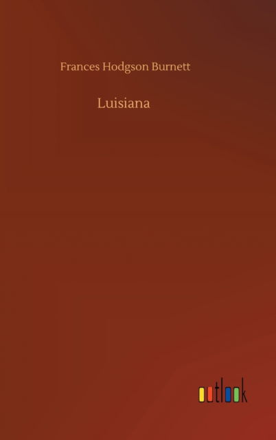 Cover for Frances Hodgson Burnett · Luisiana (Hardcover Book) (2020)