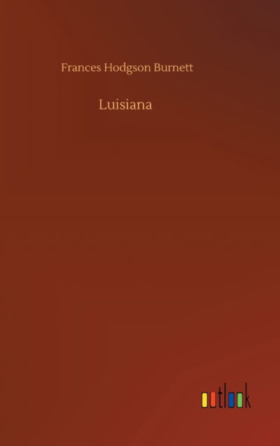 Cover for Frances Hodgson Burnett · Luisiana (Hardcover bog) (2020)