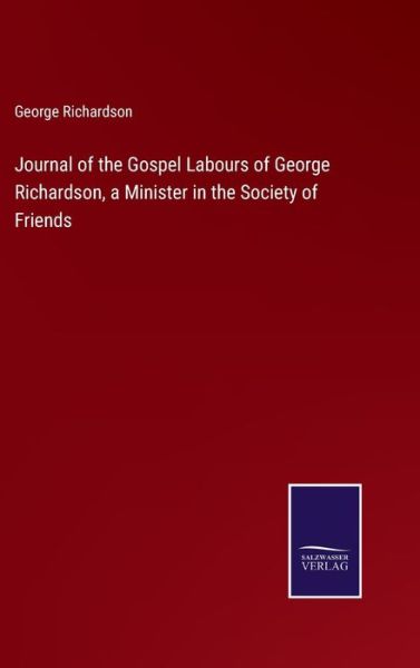 Cover for George Richardson · Journal of the Gospel Labours of George Richardson, a Minister in the Society of Friends (Hardcover Book) (2022)