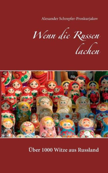 Cover for Alexander Schrepfer-Proskurjakov · Wenn die Russen lachen: UEber 1000 Witze aus Russland (Paperback Book) (2019)