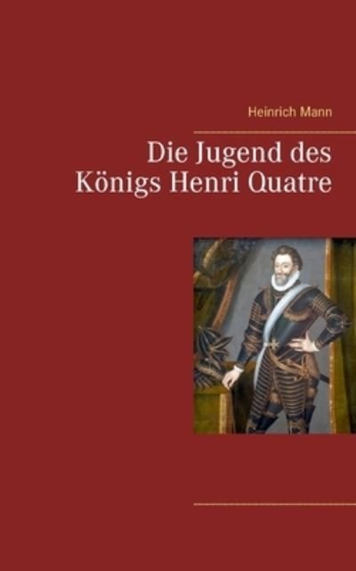 Die Jugend des Königs Henri Quatre - Mann - Andet -  - 9783753409337 - 6. februar 2021