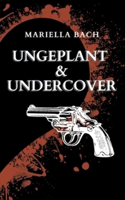 Cover for Mariella Bach · Ungeplant &amp; Undercover (Paperback Book) (2021)