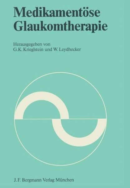 Cover for G K Krieglstein · Medikamentose Glaukomtherapie - Symposien Der Deutschen Ophthalmologischen Gesellschaft (Paperback Book) (1982)