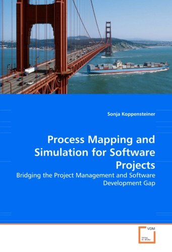 Cover for Sonja Koppensteiner · Process Mapping and Simulation for Software Projects: Bridging the Project Management and Software Development Gap (Pocketbok) (2008)
