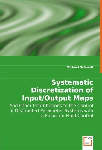 Cover for Michael Schmidt · Systematic Discretization of Input / Output Maps: and Other Contributions to the Control of Distributed Parameter Systems with a Focus on Fluid Control (Pocketbok) (2008)
