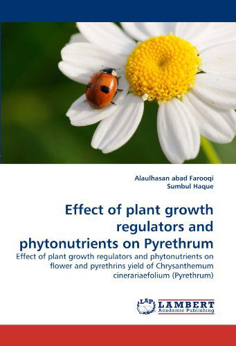 Cover for Sumbul Haque · Effect of Plant Growth Regulators and Phytonutrients on Pyrethrum: Effect of Plant Growth Regulators and Phytonutrients on Flower and Pyrethrins Yield of Chrysanthemum Cinerariaefolium (Pyrethrum) (Paperback Book) (2010)