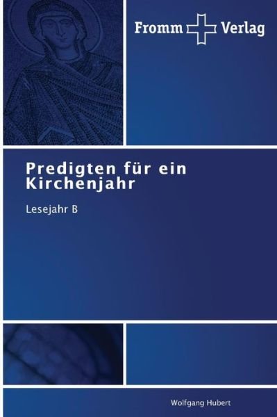Cover for Wolfgang Hubert · Predigten Für Ein Kirchenjahr: Lesejahr B (Taschenbuch) [German edition] (2014)