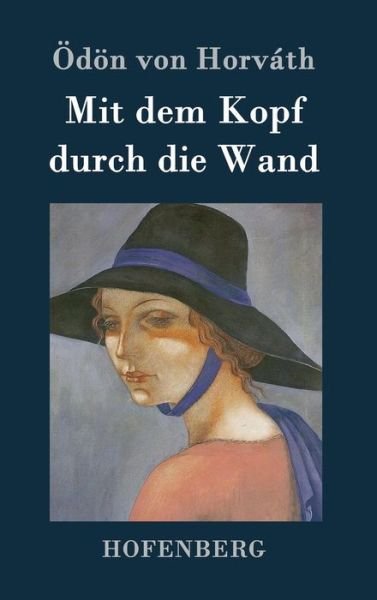 Cover for Odon Von Horvath · Mit Dem Kopf Durch Die Wand (Inbunden Bok) (2015)