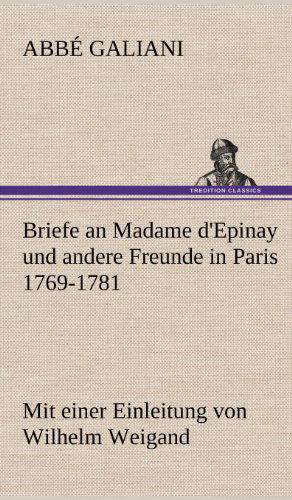 Cover for Abbe Galiani · Briefe an Madame D'epinay Und Andere Freunde in Paris 1769-1781 (Hardcover Book) [German edition] (2012)