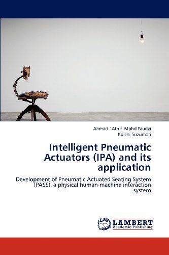 Cover for Koichi Suzumori · Intelligent Pneumatic Actuators (Ipa) and Its Application: Development of Pneumatic Actuated Seating System (Pass), a Physical Human-machine Interaction System (Paperback Book) (2012)
